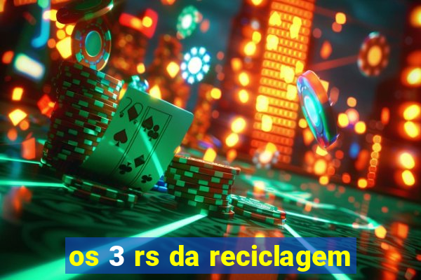 os 3 rs da reciclagem